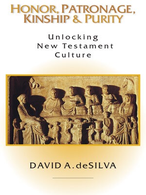 cover image of Honor, Patronage, Kinship & Purity: Unlocking New Testament Culture